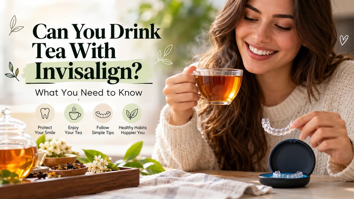 Can You Drink Tea With Invisalign? What You Need to Know